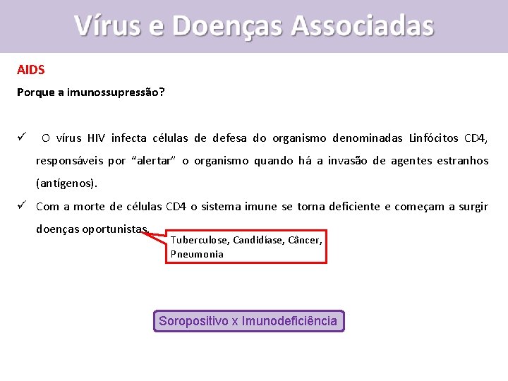 AIDS Porque a imunossupressão? ü O vírus HIV infecta células de defesa do organismo