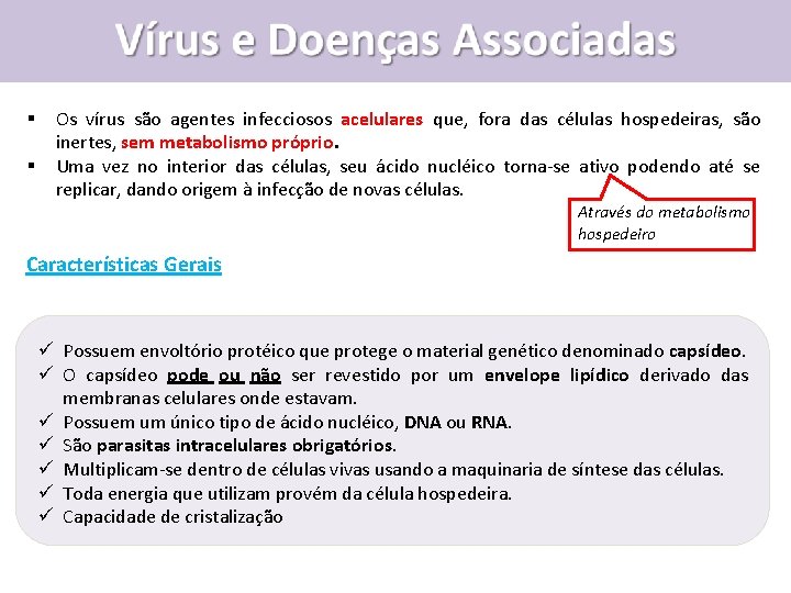 § § Os vírus são agentes infecciosos acelulares que, fora das células hospedeiras, são