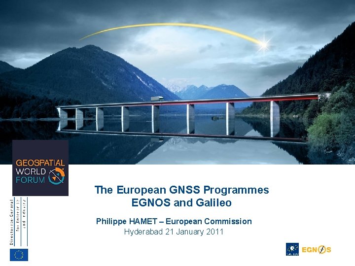 The European GNSS Programmes EGNOS and Galileo Philippe HAMET – European Commission Hyderabad 21 The European GNSS Programmes EGNOS and Galileo Philippe HAMET – European Commission Hyderabad 21