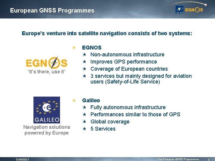 European GNSS Programmes Europe’s venture into satellite navigation consists of two systems: « EGNOS European GNSS Programmes Europe’s venture into satellite navigation consists of two systems: « EGNOS