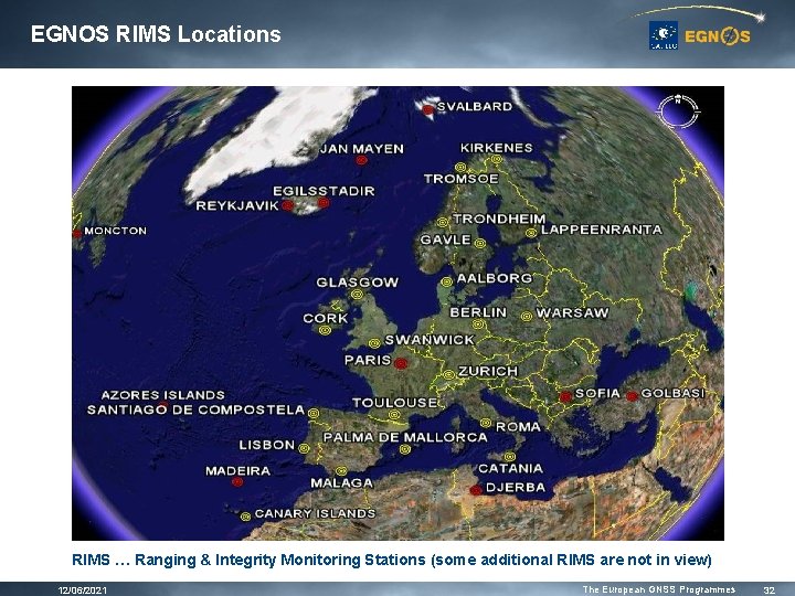 EGNOS RIMS Locations RIMS … Ranging & Integrity Monitoring Stations (some additional RIMS are EGNOS RIMS Locations RIMS … Ranging & Integrity Monitoring Stations (some additional RIMS are