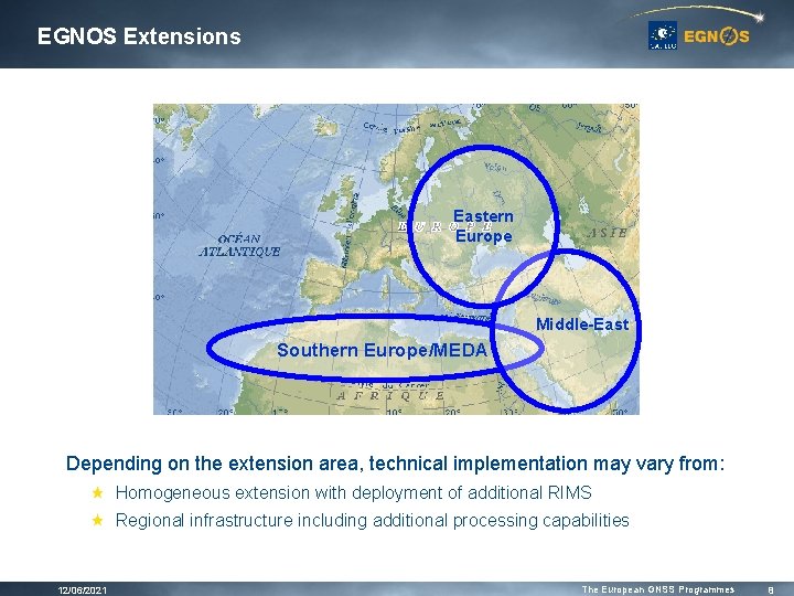 EGNOS Extensions Eastern Europe Middle-East Southern Europe/MEDA Depending on the extension area, technical implementation EGNOS Extensions Eastern Europe Middle-East Southern Europe/MEDA Depending on the extension area, technical implementation