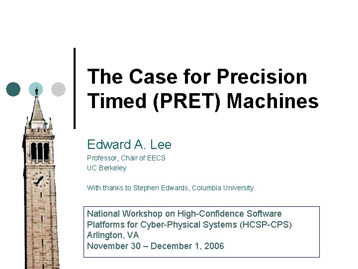 The Case for Precision Timed (PRET) Machines Edward A. Lee Professor, Chair of EECS