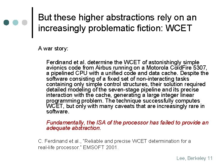 But these higher abstractions rely on an increasingly problematic fiction: WCET A war story: