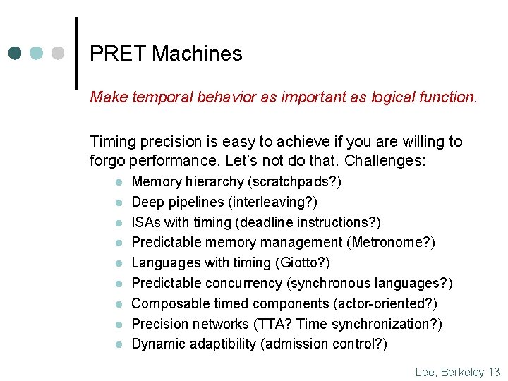 PRET Machines Make temporal behavior as important as logical function. Timing precision is easy