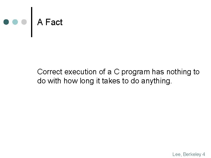 A Fact Correct execution of a C program has nothing to do with how