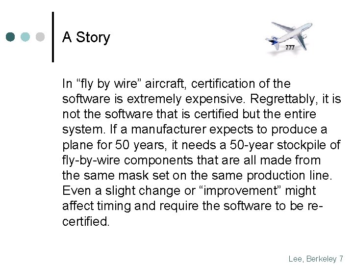 A Story In “fly by wire” aircraft, certification of the software is extremely expensive.