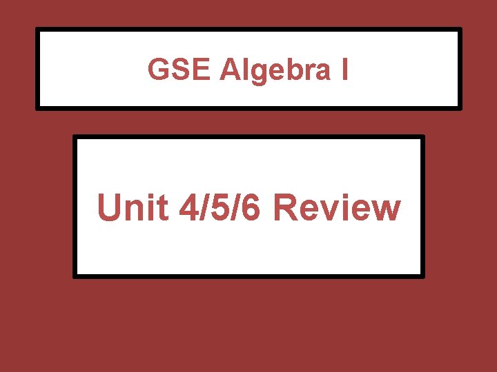 GSE Algebra I Unit 4/5/6 Review 