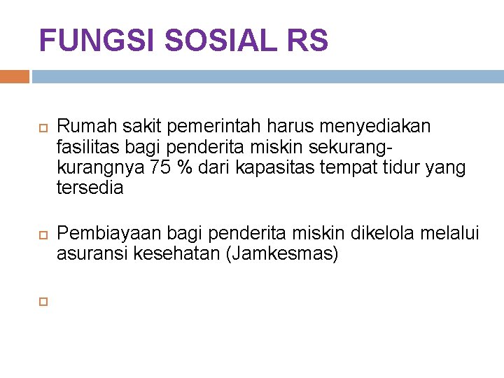 FUNGSI SOSIAL RS Rumah sakit pemerintah harus menyediakan fasilitas bagi penderita miskin sekurangnya 75