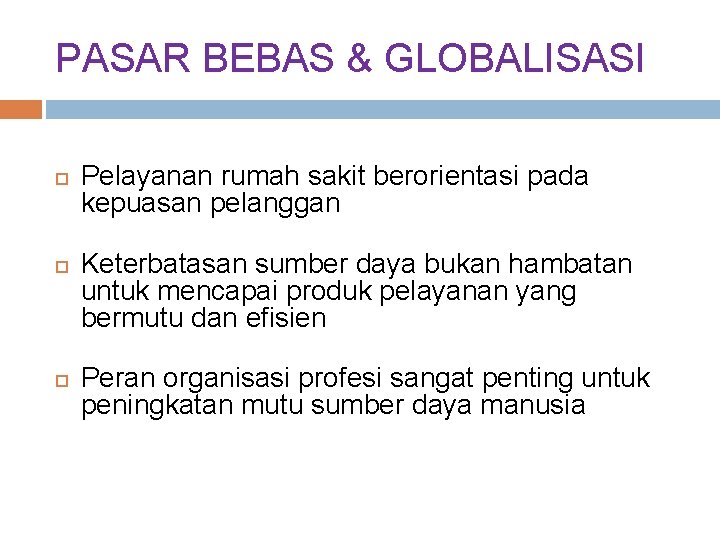 PASAR BEBAS & GLOBALISASI Pelayanan rumah sakit berorientasi pada kepuasan pelanggan Keterbatasan sumber daya