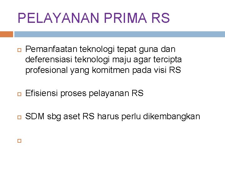 PELAYANAN PRIMA RS Pemanfaatan teknologi tepat guna dan deferensiasi teknologi maju agar tercipta profesional