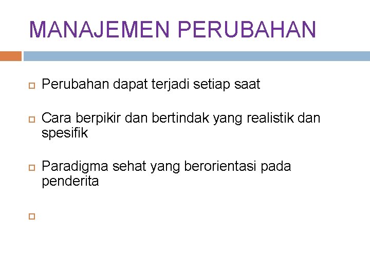 MANAJEMEN PERUBAHAN Perubahan dapat terjadi setiap saat Cara berpikir dan bertindak yang realistik dan