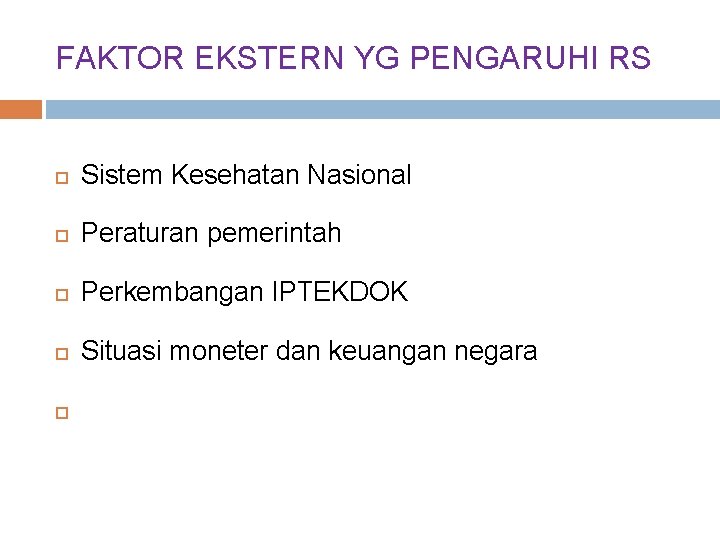 FAKTOR EKSTERN YG PENGARUHI RS Sistem Kesehatan Nasional Peraturan pemerintah Perkembangan IPTEKDOK Situasi moneter