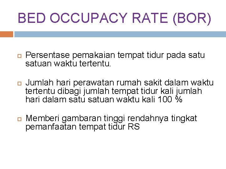 BED OCCUPACY RATE (BOR) Persentase pemakaian tempat tidur pada satuan waktu tertentu. Jumlah hari