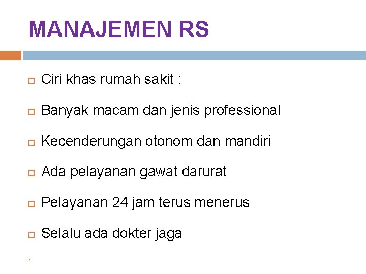 MANAJEMEN RS Ciri khas rumah sakit : Banyak macam dan jenis professional Kecenderungan otonom