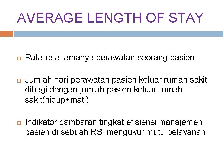 AVERAGE LENGTH OF STAY Rata-rata lamanya perawatan seorang pasien. Jumlah hari perawatan pasien keluar