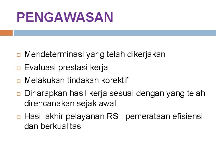 PENGAWASAN Mendeterminasi yang telah dikerjakan Evaluasi prestasi kerja Melakukan tindakan korektif Diharapkan hasil kerja