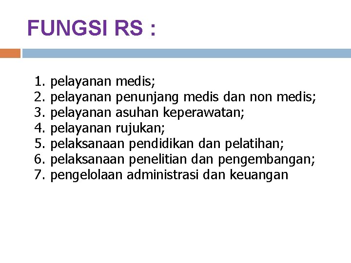 FUNGSI RS : 1. 2. 3. 4. 5. 6. 7. pelayanan medis; pelayanan penunjang