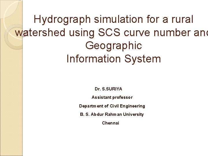 Hydrograph simulation for a rural watershed using SCS curve number and Geographic Information System Hydrograph simulation for a rural watershed using SCS curve number and Geographic Information System