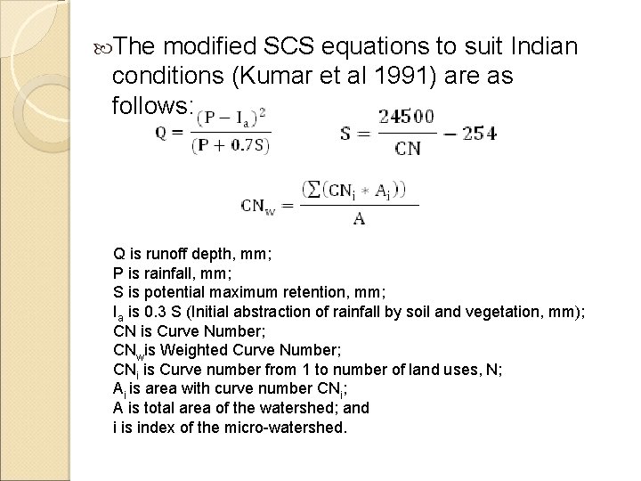 The modified SCS equations to suit Indian conditions (Kumar et al 1991) are The modified SCS equations to suit Indian conditions (Kumar et al 1991) are