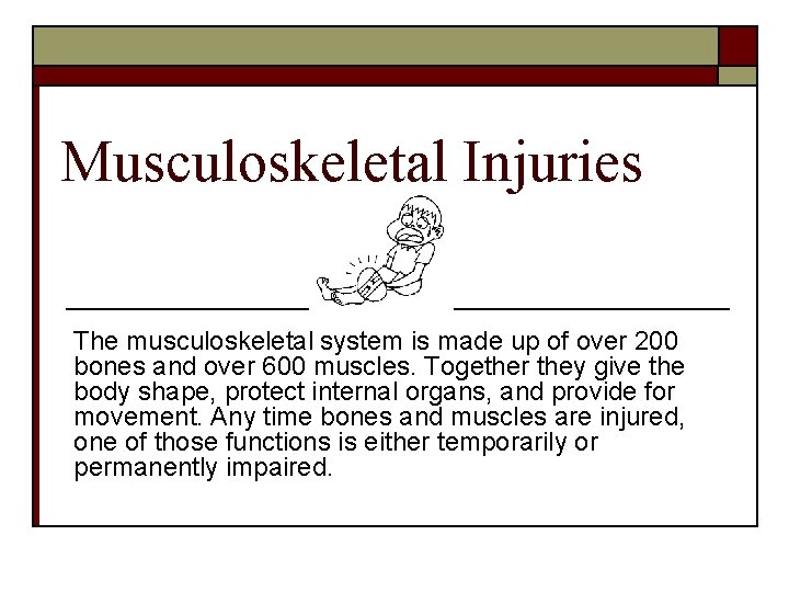 Musculoskeletal Injuries The musculoskeletal system is made up of over 200 bones and over