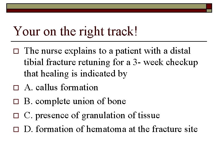 Your on the right track! o o o The nurse explains to a patient