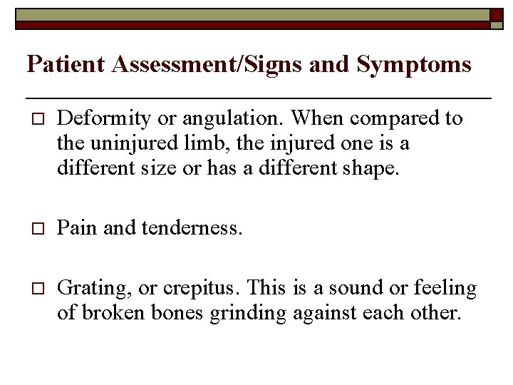 Patient Assessment/Signs and Symptoms o Deformity or angulation. When compared to the uninjured limb,