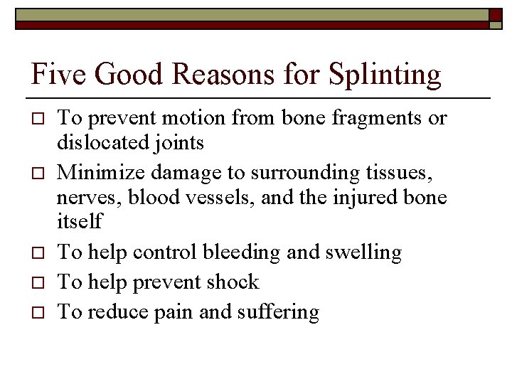 Five Good Reasons for Splinting o o o To prevent motion from bone fragments