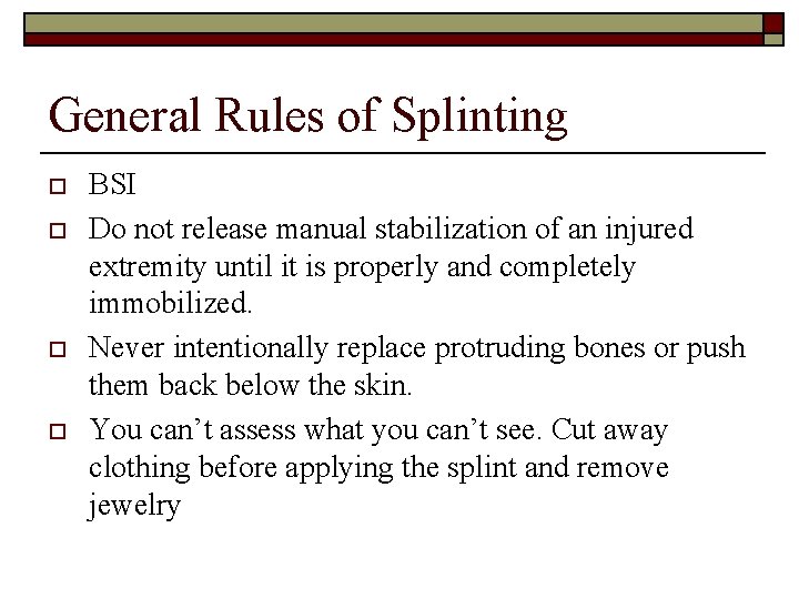 General Rules of Splinting o o BSI Do not release manual stabilization of an