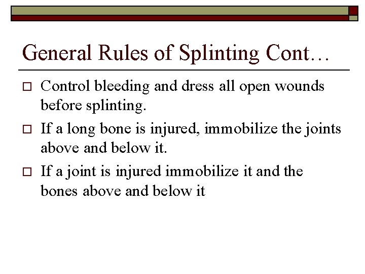 General Rules of Splinting Cont… o o o Control bleeding and dress all open