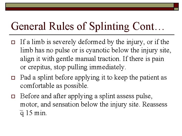 General Rules of Splinting Cont… o o o If a limb is severely deformed