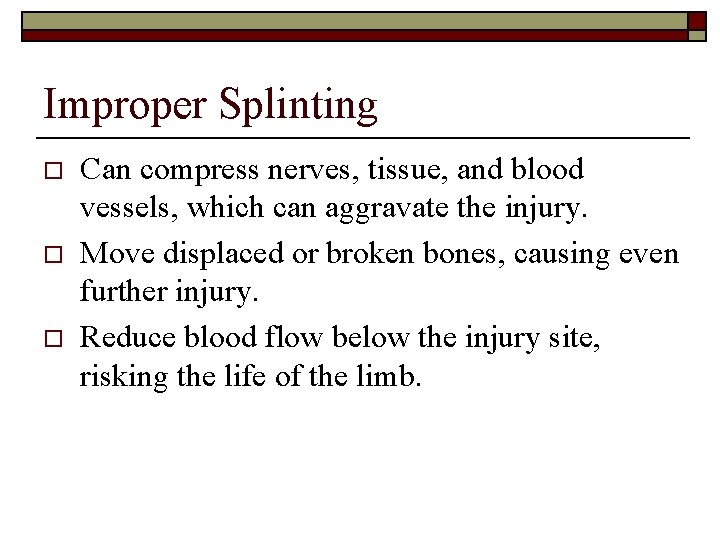 Improper Splinting o o o Can compress nerves, tissue, and blood vessels, which can