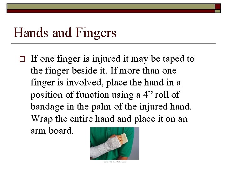 Hands and Fingers o If one finger is injured it may be taped to