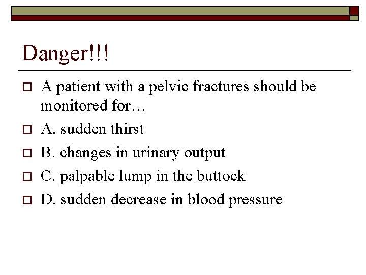 Danger!!! o o o A patient with a pelvic fractures should be monitored for…