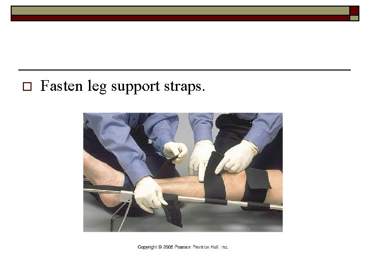 o Fasten leg support straps. 