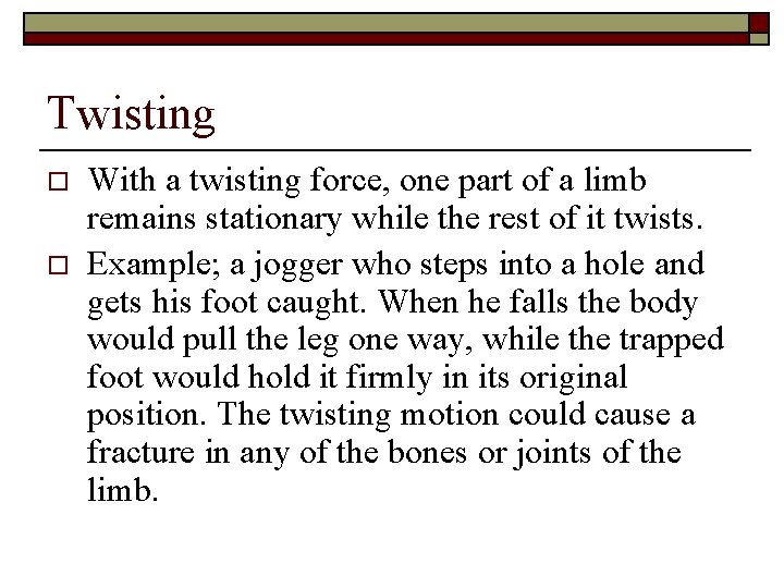 Twisting o o With a twisting force, one part of a limb remains stationary