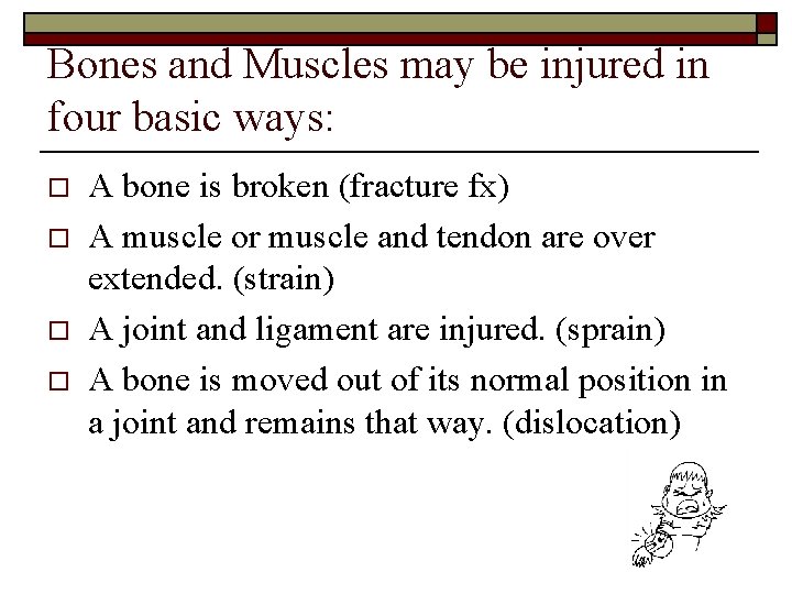 Bones and Muscles may be injured in four basic ways: o o A bone