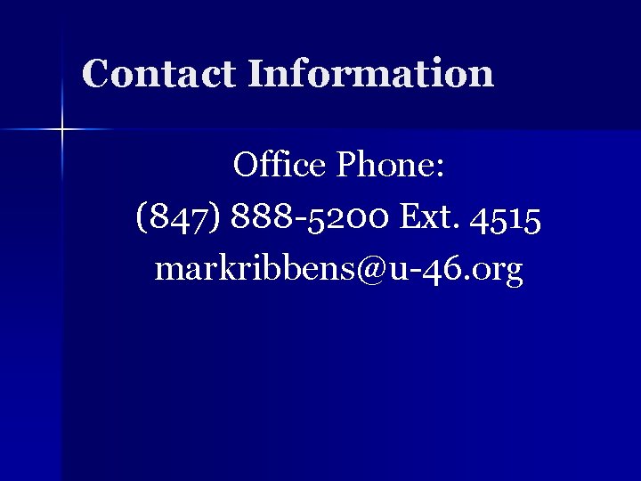 Contact Information Office Phone: (847) 888 -5200 Ext. 4515 markribbens@u-46. org 