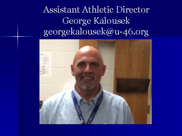 Assistant Athletic Director George Kalousek georgekalousek@u-46. org 