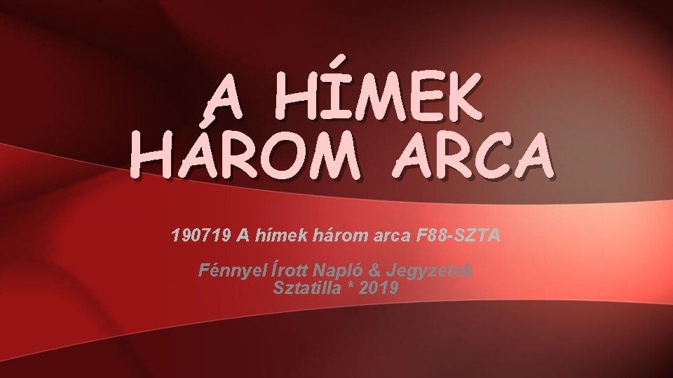 A HÍMEK HÁROM ARCA 190719 A hímek három arca F 88 -SZTA Fénnyel Írott