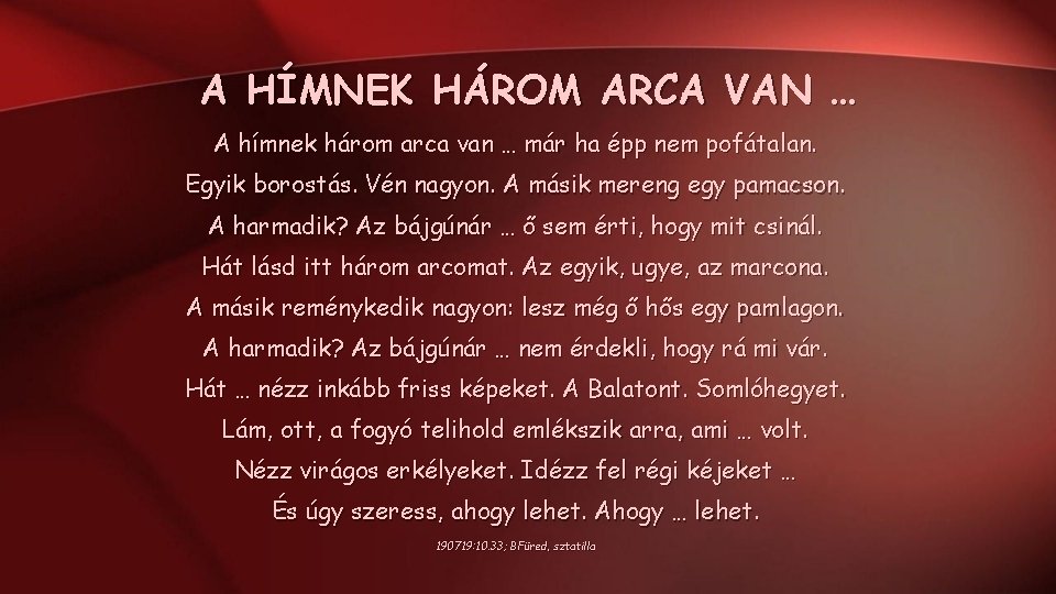 A HÍMNEK HÁROM ARCA VAN … A hímnek három arca van … már ha