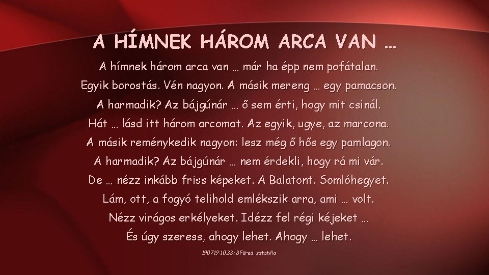 A HÍMNEK HÁROM ARCA VAN … A hímnek három arca van … már ha