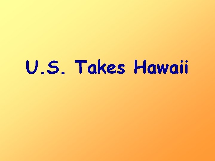 U. S. Takes Hawaii 