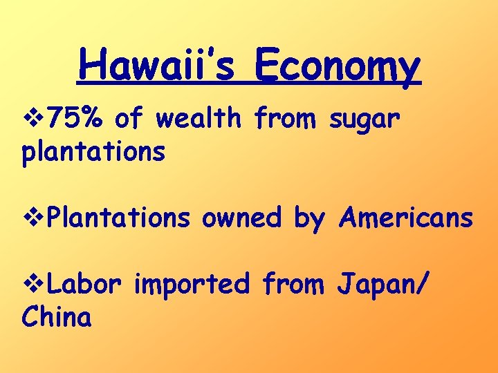 Hawaii’s Economy v 75% of wealth from sugar plantations v. Plantations owned by Americans