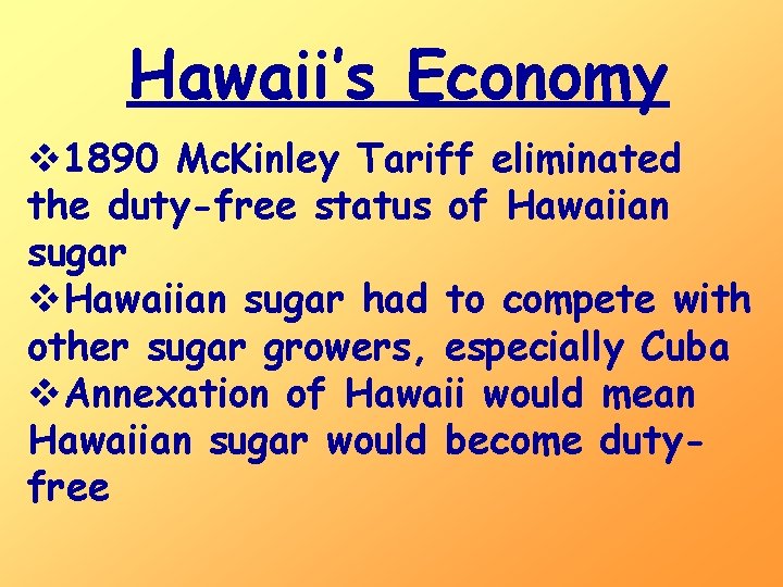 Hawaii’s Economy v 1890 Mc. Kinley Tariff eliminated the duty-free status of Hawaiian sugar