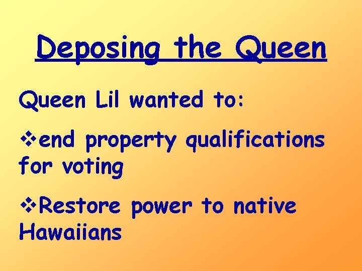 Deposing the Queen Lil wanted to: vend property qualifications for voting v. Restore power