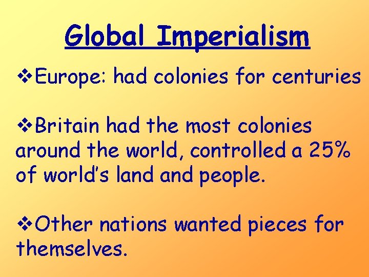 Global Imperialism v. Europe: had colonies for centuries v. Britain had the most colonies