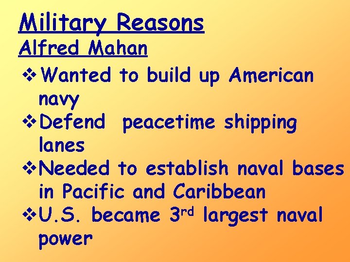 Military Reasons Alfred Mahan v. Wanted to build up American navy v. Defend peacetime