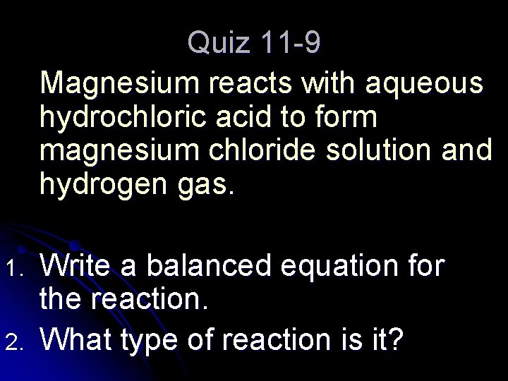 Quiz 11 -9 Magnesium reacts with aqueous hydrochloric acid to form magnesium chloride solution