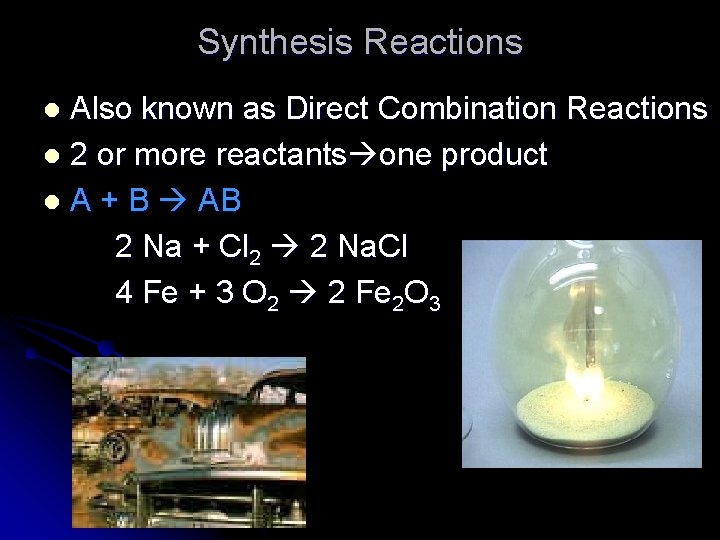 Synthesis Reactions Also known as Direct Combination Reactions l 2 or more reactants one